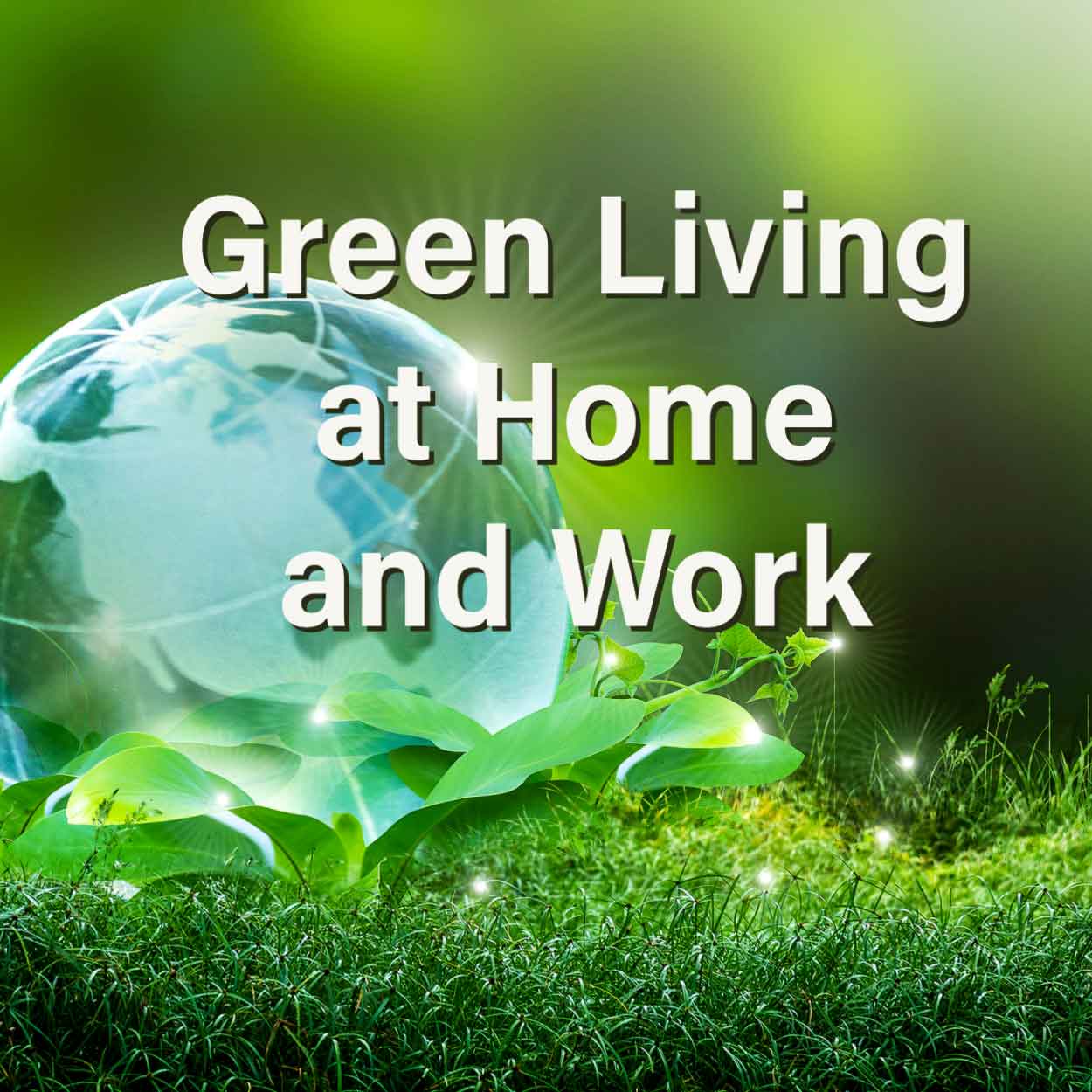 Green Living at Home and Work
